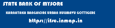 STATE BANK OF MYSORE  KARNATAKA BANGALORE URBAN HULIMAVU GOTTIGERE  ifsc code